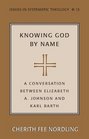 Knowing God by Name A Conversation between Elizabeth A Johnson and Karl Barth