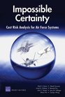 Impossible Certainty Cost Risk Analysis for Air Force Systems