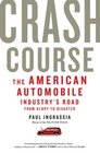 Crash Course The American Automobile Industry's Road from Glory to Disaster