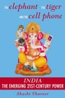 The Elephant the Tiger and the Cell PhoneIndia the Emerging 21stCentury Power