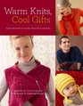 Warm Knits Cool Gifts Celebrate the Love of Knitting and Family With More than 35 Charming Designs