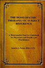The Homeopathic Therapeutic Subject Reference  A Homeopathic Practice Guidebook for Physicians and Health Care Practitioners