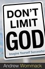Don't Limit God Imagine Yourself Successful