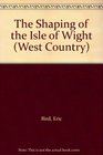 The Shaping of the Isle of Wight