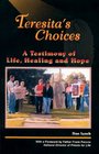 Teresita's Choices A Testimony of Life Healing and Hope