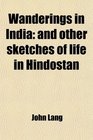Wanderings in India and other sketches of life in Hindostan
