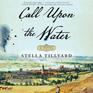 Call upon the Water A Novel