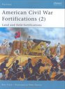 American Civil War Fortifications (2): Land and Field Fortifications (Fortress)