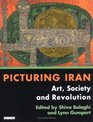 Picturing Iran Art Society and Revolution