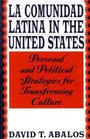 La Comunidad Latina in the United States  Personal and Political Strategies for Transforming Culture