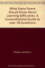 What Every Parent Should Know About Learning Difficulties A Comprehensive Guide to over 70 Conditions