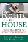 Retire On the House  Using Real Estate To Secure Your Retirement