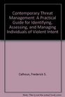 Contemporary Threat Management: A Practical Guide for Identifying, Assessing, and Managing Individuals of Violent Intent