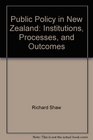 Public Policy in New Zealand Institutions Processes and Outcomes