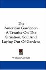 The American Gardener A Treatise On The Situation Soil And Laying Out Of Gardens