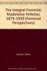 The Integral Feminist Madeleine Pelletier 18741939  Feminism Socialism and Medicine