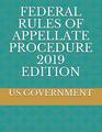 FEDERAL RULES OF APPELLATE PROCEDURE 2019 EDITION