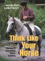 Think Like Your Horse The Key to Successful Horse Training