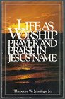 Life as Worship Prayer and Praise in Jesus' Name