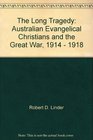 The long tragedy Australian evangelical Christians and the Great War 19141918