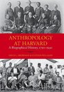 Anthropology at Harvard A Biographical History 17901940