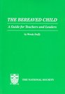 The bereaved child A guide for teachers and leaders