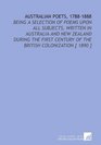 Australian Poets 17881888 Being a Selection of Poems Upon All Subjects Written in Australia and New Zealand During the First Century of the British Colonization