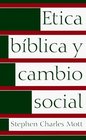 Etica Biblica Y Cambio Social (Spanish Edition)