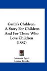 Gritli's Children A Story For Children And For Those Who Love Children