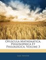 Opuscula Mathematica Philosophica Et Philologica Volume 3