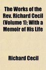 The Works of the Rev Richard Cecil  With a Memoir of His Life