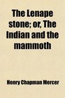 The Lenape stone or The Indian and the mammoth