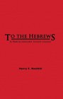 To the Hebrews A Participatory Study Guide