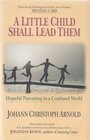 A Little Child Shall Lead Them Hopeful Parenting in a Confused World