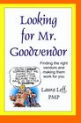 Looking for Mr Goodvendor Finding the right vendors and making them work for you