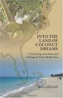Into the Land of Coconut Dreams: A Travel Log, A Sea Story, and a Passage in Time; Mostly True