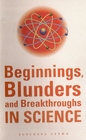 Beginnings Blunders and Breakthroughs in Science