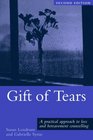 Gift of Tears A Practical Approach to Loss and Bereavement in Counselling and Psychotherapy