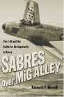 Sabres over MiG Alley The F86 and the Battle for Air Superiority in Korea