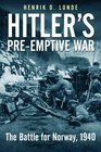 HITLER'S PREEMPTIVE WAR The Battle for Norway 1940