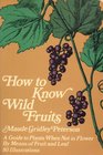 How to Know Wild Fruits A Guide to Plants When Not in Flower by Means of Fruit and Leaf