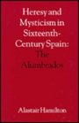 Heresy and Mysticism in SixteenthCentury Spain The Alumbrados