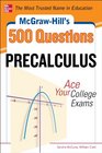McGrawHill's 500 College Precalculus Questions Ace Your College Exams