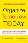 Organize Tomorrow Today 8 Ways to Retrain Your Mind to Optimize Performance at Work and in Life