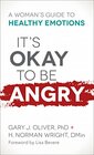 It's Okay to Be Angry A Woman's Guide to Healthy Emotions