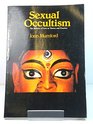 SEXUAL OCCULTISM  The Sorcery of Love in Theory and Practice