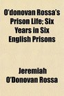 O'donovan Rossa's Prison Life Six Years in Six English Prisons