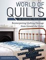 World of Quilts  25 Modern Projects Reinterpreting Quilting Heritage from Around the Globe