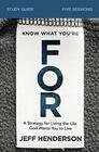 Know What You're FOR Study Guide A Strategy for Living the Life God Wants You to Live