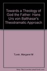 Towards a Theology of God the Father Hans Urs von Balthasar's Theodramatic Approach